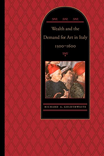 Wealth and the Demand for Art in Italy, 1300-1600 von Johns Hopkins University Press